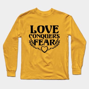 Love Conquers Fear Long Sleeve T-Shirt